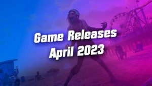 Sorties de jeu en avril 2023