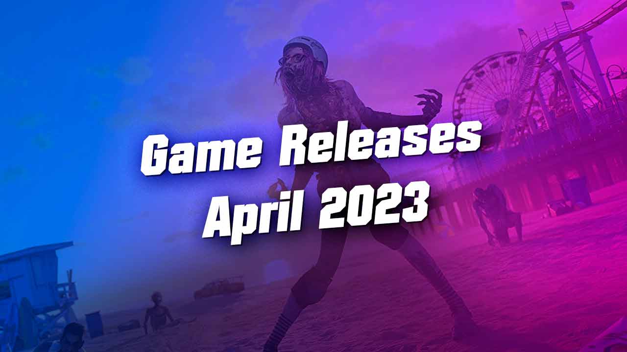 Sorties de jeu en avril 2023