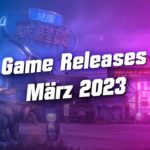 Game Releases im März 2023